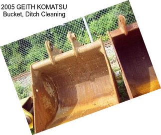 2005 GEITH KOMATSU Bucket, Ditch Cleaning
