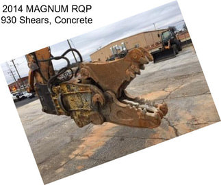 2014 MAGNUM RQP 930 Shears, Concrete