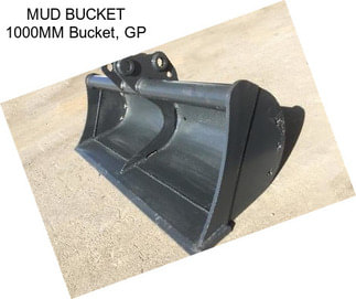 MUD BUCKET 1000MM Bucket, GP