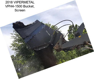 2018 VIPERMETAL VPH4-1500 Bucket, Screen