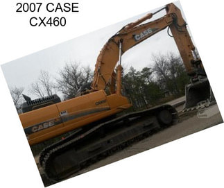 2007 CASE CX460