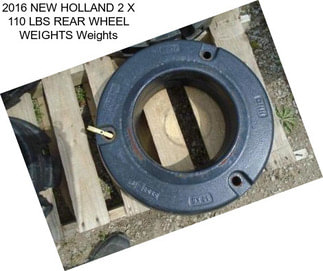 2016 NEW HOLLAND 2 X 110 LBS REAR WHEEL WEIGHTS Weights