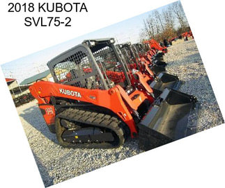 2018 KUBOTA SVL75-2