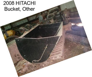 2008 HITACHI Bucket, Other