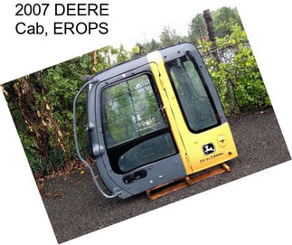 2007 DEERE Cab, EROPS