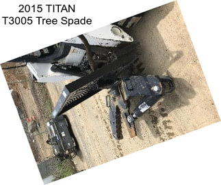 2015 TITAN T3005 Tree Spade