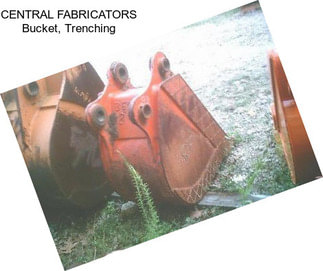 CENTRAL FABRICATORS Bucket, Trenching