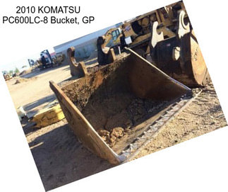 2010 KOMATSU PC600LC-8 Bucket, GP