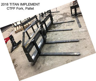 2018 TITAN IMPLEMENT CTFF Fork, Pallet