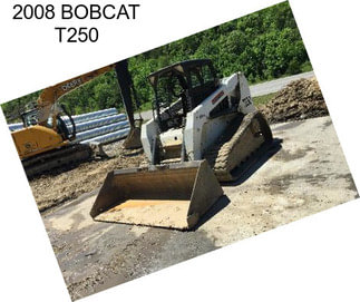 2008 BOBCAT T250