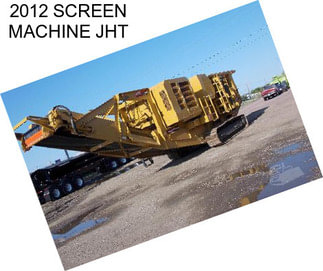 2012 SCREEN MACHINE JHT