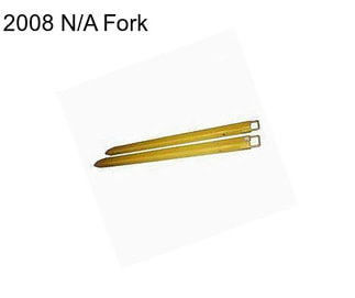 2008 N/A Fork