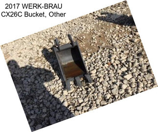 2017 WERK-BRAU CX26C Bucket, Other