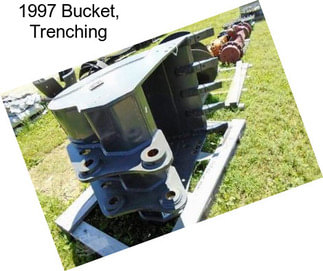 1997 Bucket, Trenching