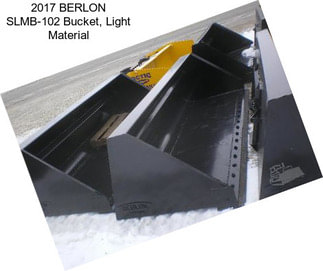 2017 BERLON SLMB-102 Bucket, Light Material