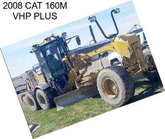 2008 CAT 160M VHP PLUS