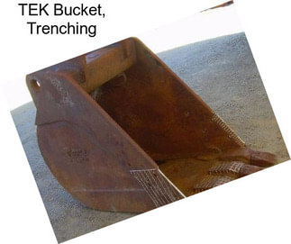 TEK Bucket, Trenching