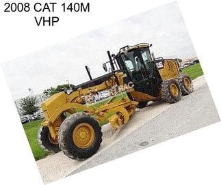2008 CAT 140M VHP