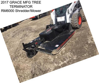 2017 GRACE MFG TREE TERMINATOR RM6000 Shredder/Mower