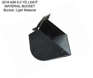 2018 AIM 8.0 YD LIGHT MATERIAL BUCKET Bucket, Light Material