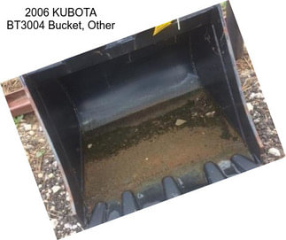 2006 KUBOTA BT3004 Bucket, Other