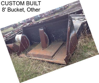 CUSTOM BUILT 8\' Bucket, Other