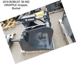 2018 BOBCAT 36 IND GRAPPLE Grapple, Bucket