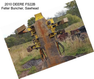 2010 DEERE FS22B Feller Buncher, Sawhead