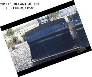 2017 REDIPLANT 20 TON TILT Bucket, Other