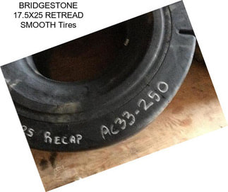 BRIDGESTONE 17.5X25 RETREAD SMOOTH Tires