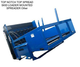 TOP NOTCH TOP SPREAD SKID LOADER MOUNTED SPREADER Other