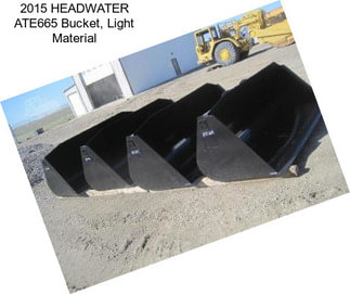 2015 HEADWATER ATE665 Bucket, Light Material