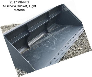 2017 VIRNIG MSHV84 Bucket, Light Material