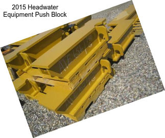 2015 Headwater Equipment Push Block