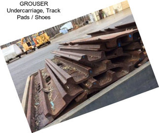 GROUSER Undercarriage, Track Pads / Shoes