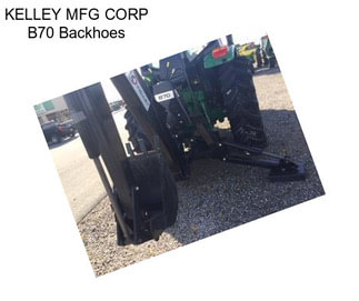 KELLEY MFG CORP B70 Backhoes