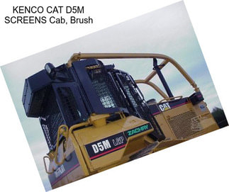 KENCO CAT D5M SCREENS Cab, Brush