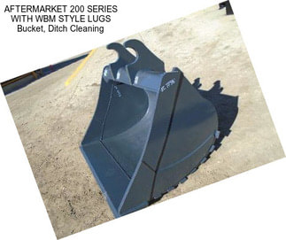 AFTERMARKET 200 SERIES WITH WBM STYLE LUGS Bucket, Ditch Cleaning