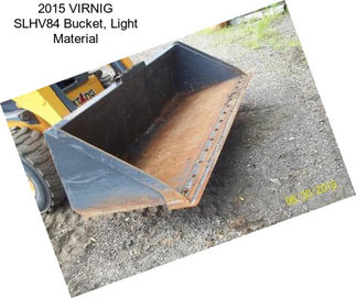 2015 VIRNIG SLHV84 Bucket, Light Material