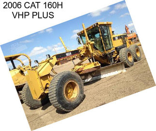 2006 CAT 160H VHP PLUS