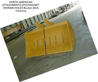 NORTH AMERICAN ATTACHMENTS DITCHING BKT W/DRAIN HOLES Bucket, Ditch Cleaning
