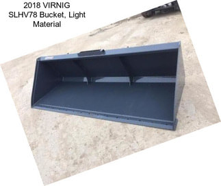 2018 VIRNIG SLHV78 Bucket, Light Material