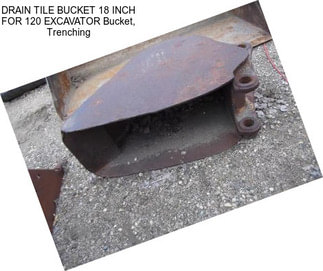 DRAIN TILE BUCKET 18 INCH FOR 120 EXCAVATOR Bucket, Trenching