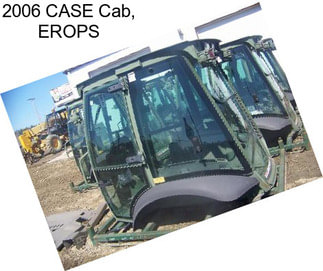 2006 CASE Cab, EROPS