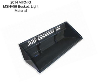 2014 VIRNIG MSHV96 Bucket, Light Material
