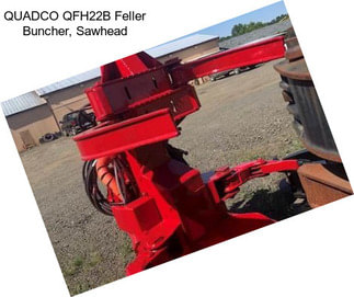 QUADCO QFH22B Feller Buncher, Sawhead