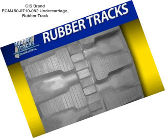 CIS Brand ECM450-0710-082 Undercarriage, Rubber Track
