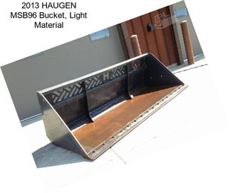 2013 HAUGEN MSB96 Bucket, Light Material