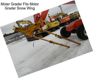 Moter Grader Fits Motor Grader Snow Wing