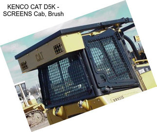 KENCO CAT D5K - SCREENS Cab, Brush